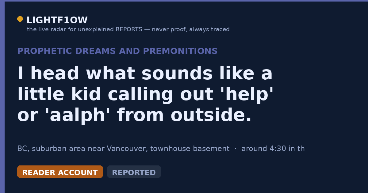 I head what sounds like a little kid calling out 'help' or 'aalph' from outside.