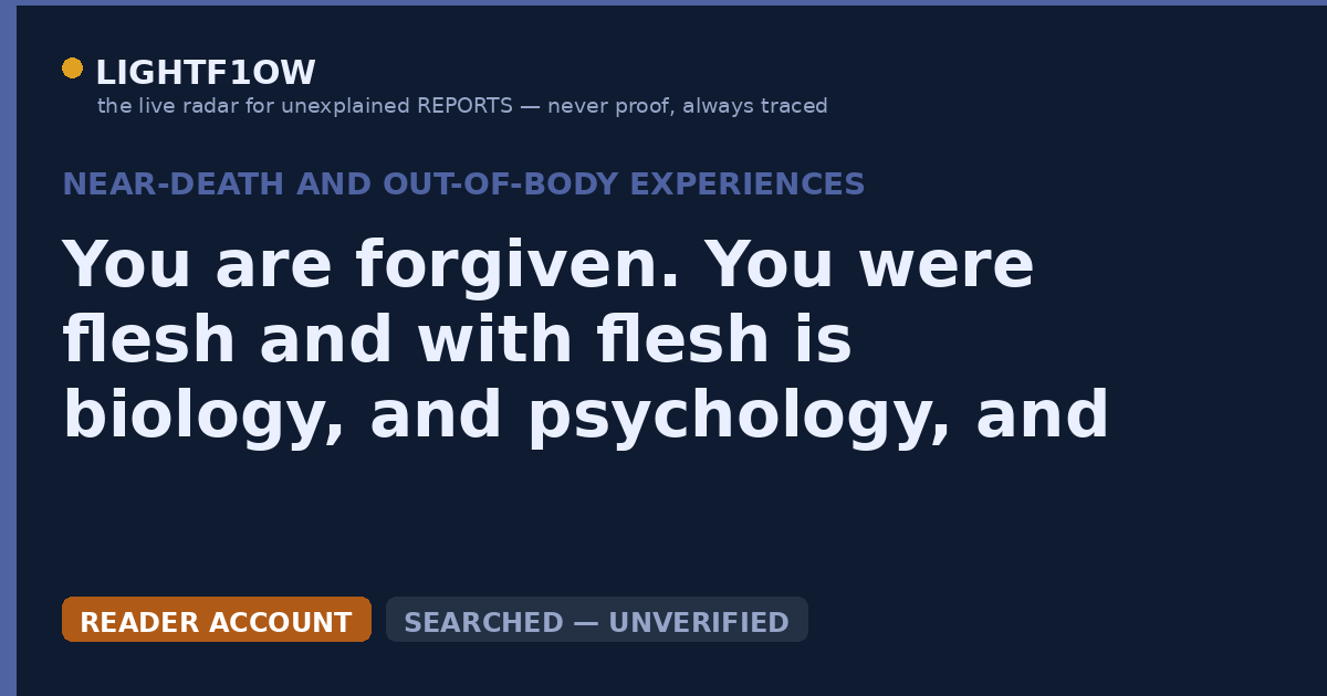 You are forgiven. You were flesh and with flesh is biology, and psychology, and instinct, and desire, and mechanism…