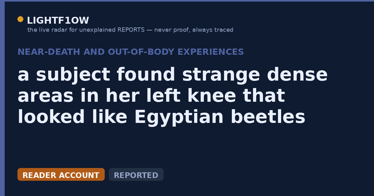 a subject found strange dense areas in her left knee that looked like Egyptian beetles during a deep trance session