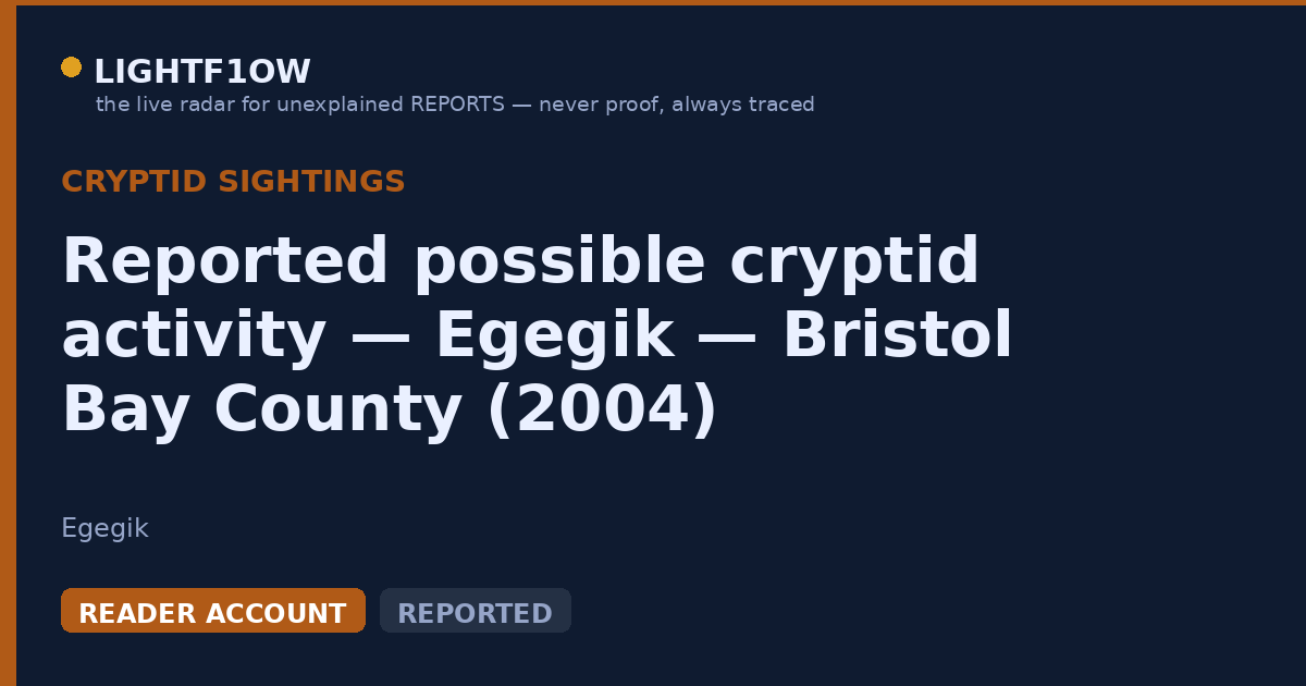 Reported possible cryptid activity — Egegik — Bristol Bay County (2004)