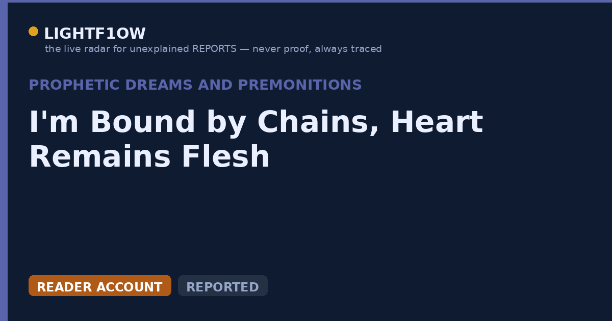 I'm Bound by Chains, Heart Remains Flesh