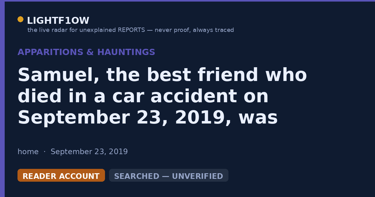 Samuel, the best friend who died in a car accident on September 23, 2019, was reportedly seen by the narrator last year.
