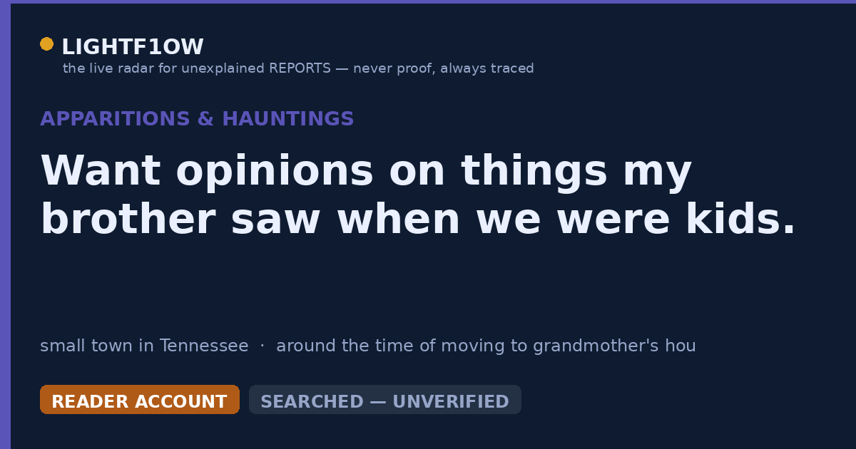 Want opinions on things my brother saw when we were kids.