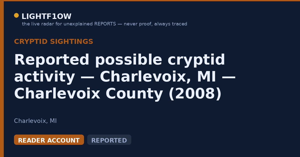 Reported possible cryptid activity — Charlevoix, MI — Charlevoix County (2008)