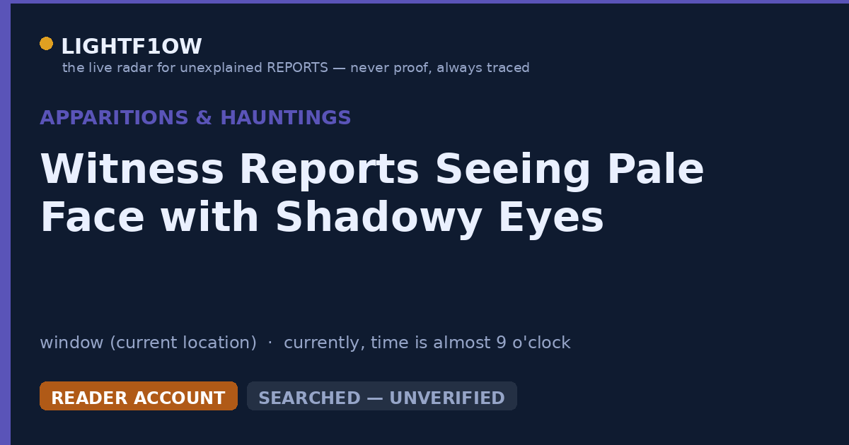 Witness Reports Seeing Pale Face with Shadowy Eyes