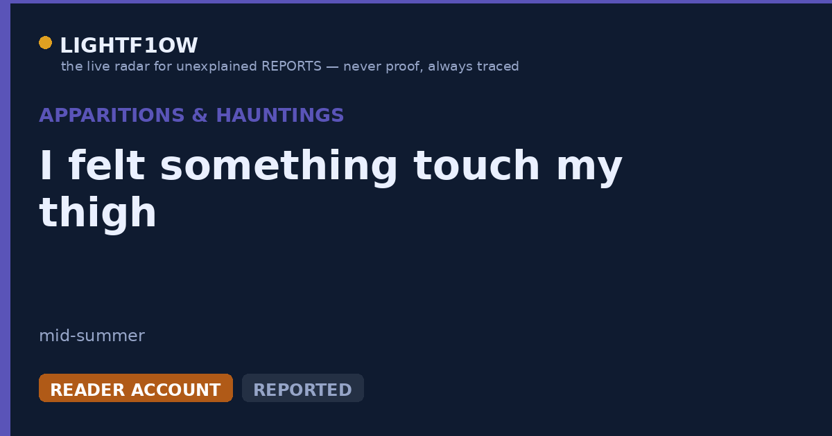I felt something touch my thigh