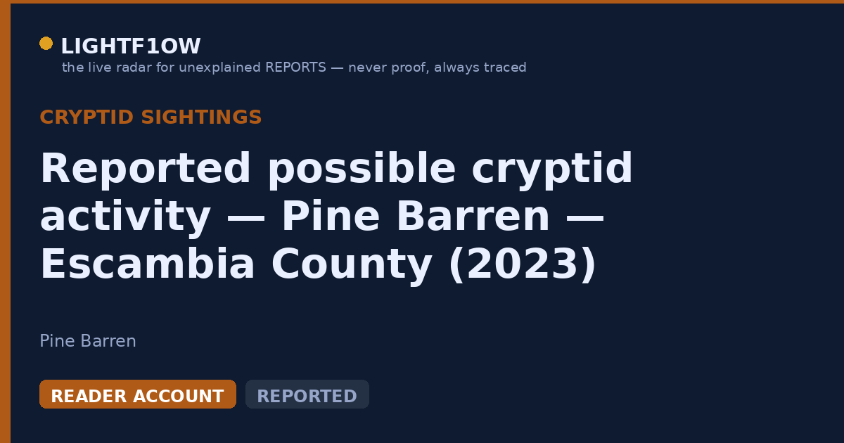 Reported possible cryptid activity — Pine Barren — Escambia County (2023)