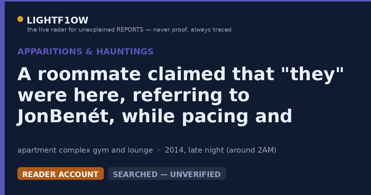 A roommate claimed that "they" were here, referring to JonBenét, while pacing and mumbling in the lounge, and at his…