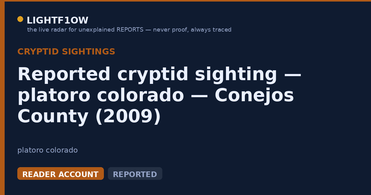 Reported cryptid sighting — platoro colorado — Conejos County (2009)
