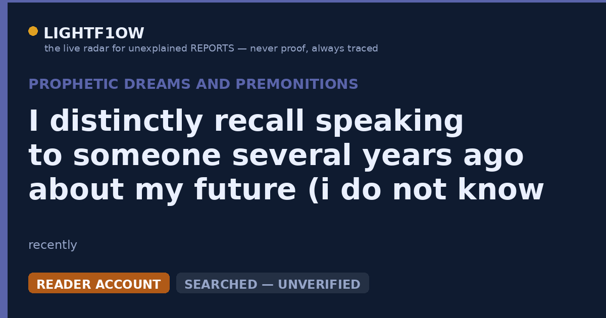 I distinctly recall speaking to someone several years ago about my future (i do not know who it is).