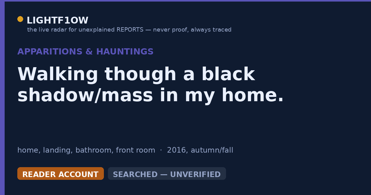 Walking though a black shadow/mass in my home.
