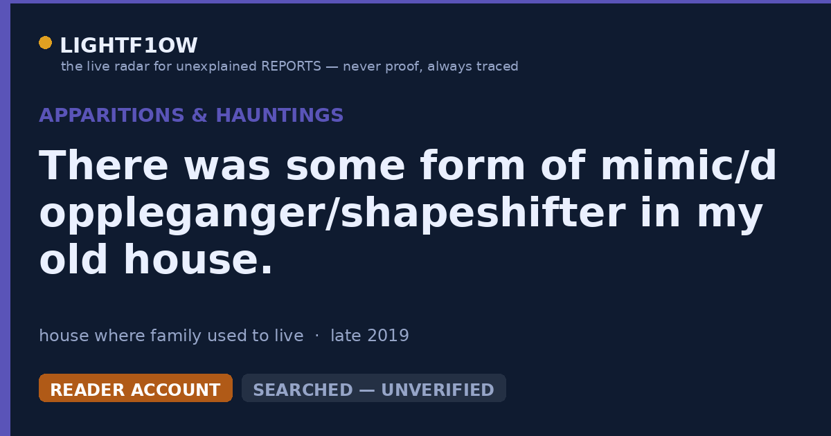 There was some form of mimic/doppleganger/shapeshifter in my old house.
