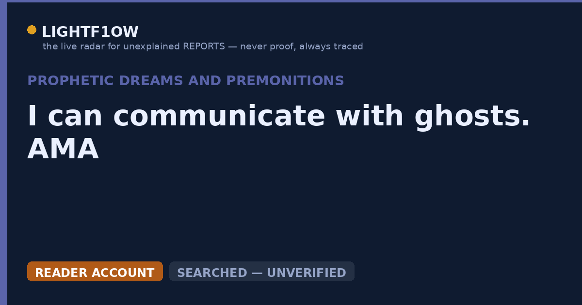 I can communicate with ghosts. AMA