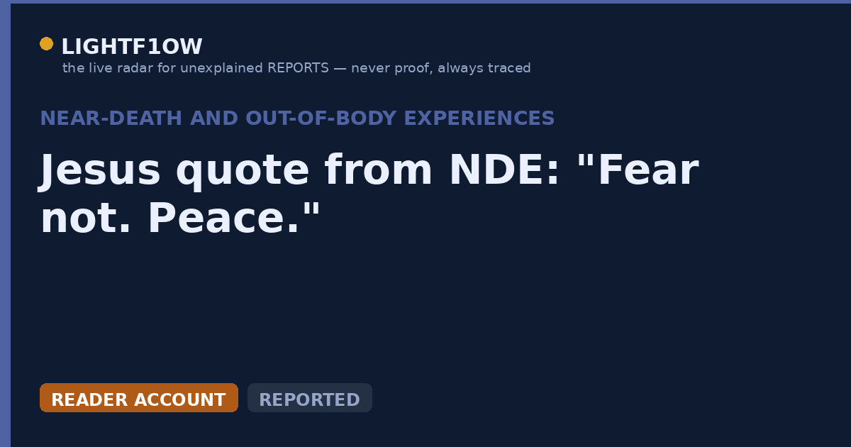 Jesus quote from NDE: "Fear not. Peace."