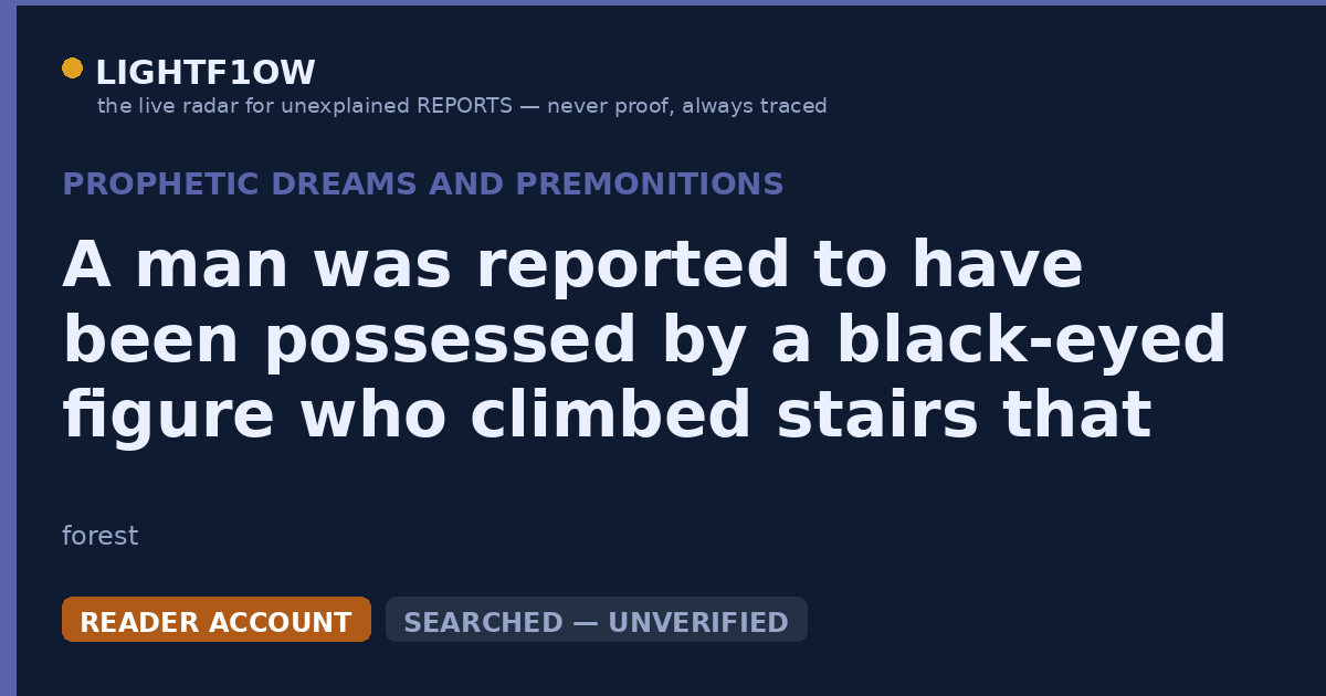 A man was reported to have been possessed by a black-eyed figure who climbed stairs that turned into the Bible, only to…