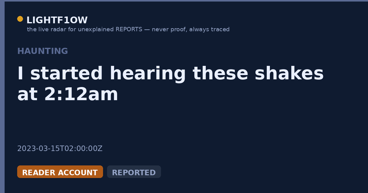 I started hearing these shakes at 2:12am