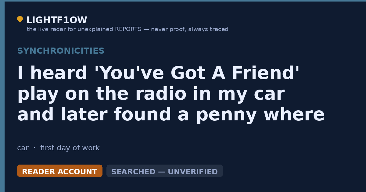 I heard 'You've Got A Friend' play on the radio in my car and later found a penny where I hadn’t put it before.