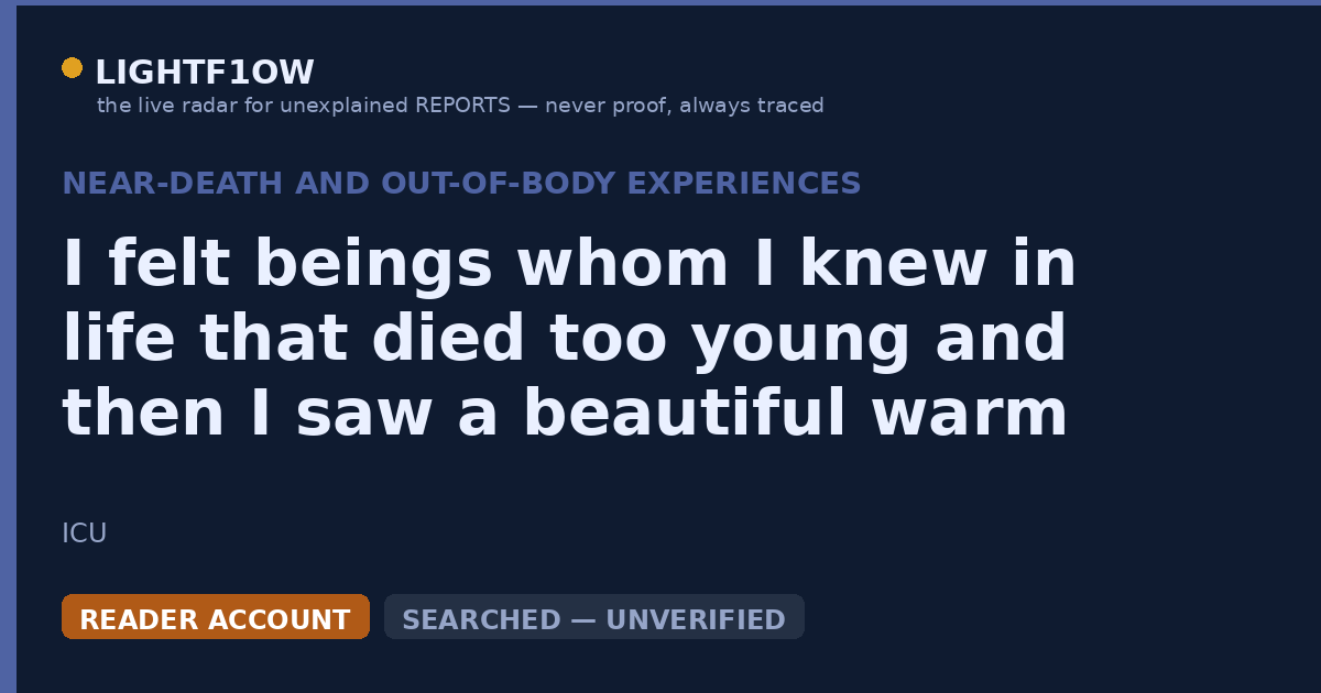 I felt beings whom I knew in life that died too young and then I saw a beautiful warm blue light (hard to explain) felt…