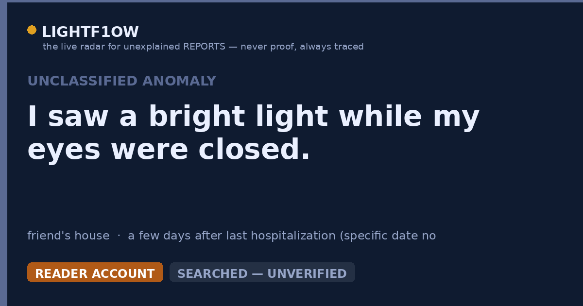I saw a bright light while my eyes were closed.