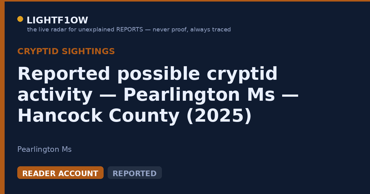 Reported possible cryptid activity — Pearlington Ms — Hancock County (2025)
