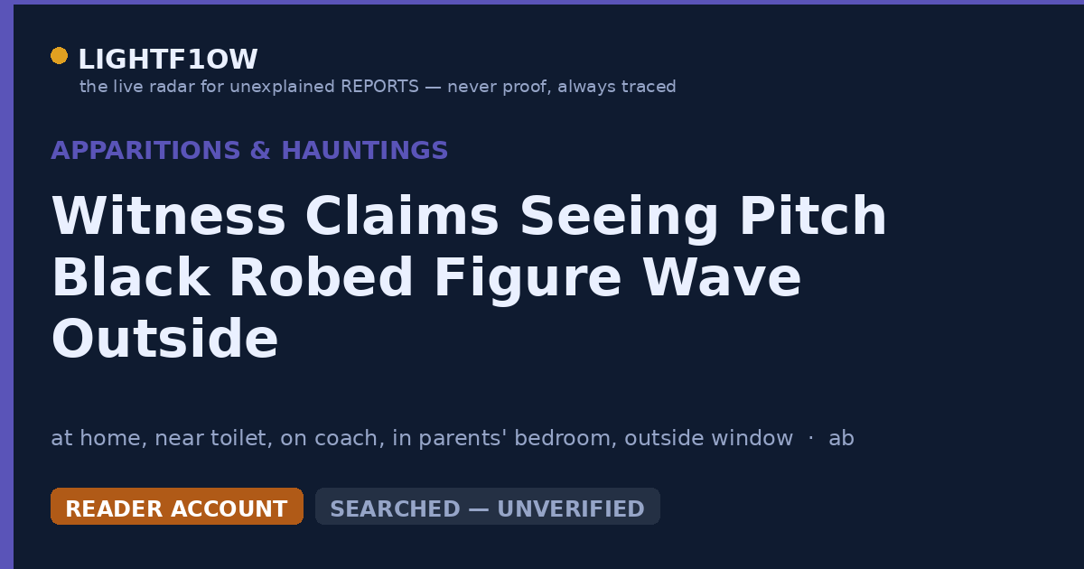Witness Claims Seeing Pitch Black Robed Figure Wave Outside
