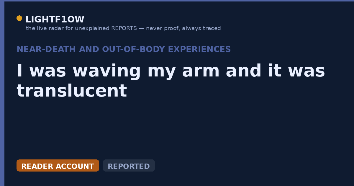 I was waving my arm and it was translucent