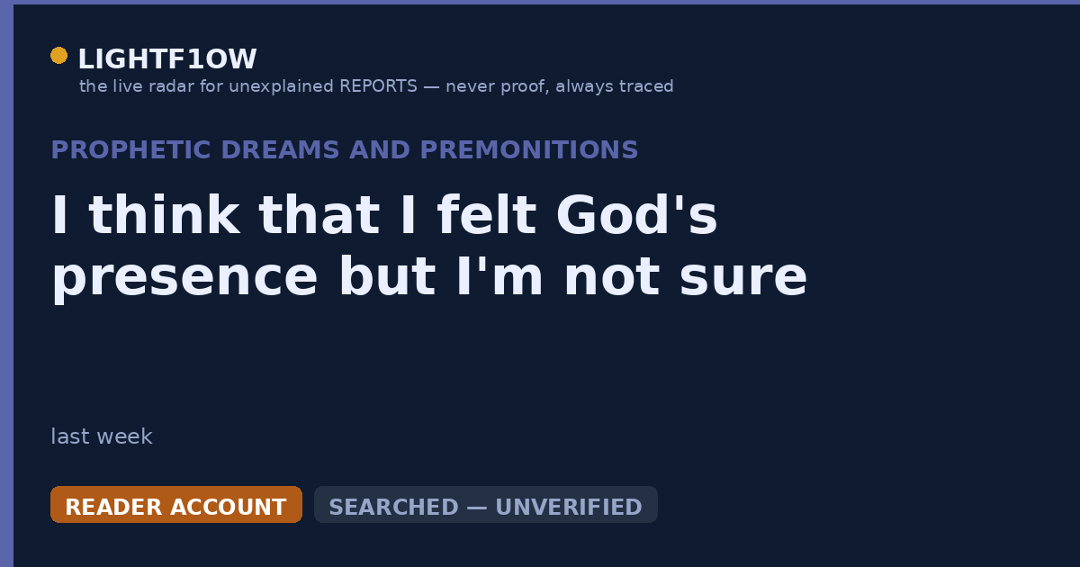 I think that I felt God's presence but I'm not sure